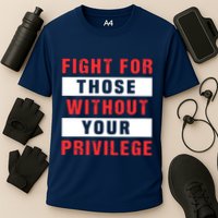 Fight For Those Without Your Privilege Civil Rights Support Performance Shirt