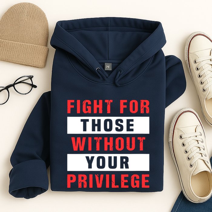 Fight For Those Without Your Privilege Civil Rights Support Hoodie