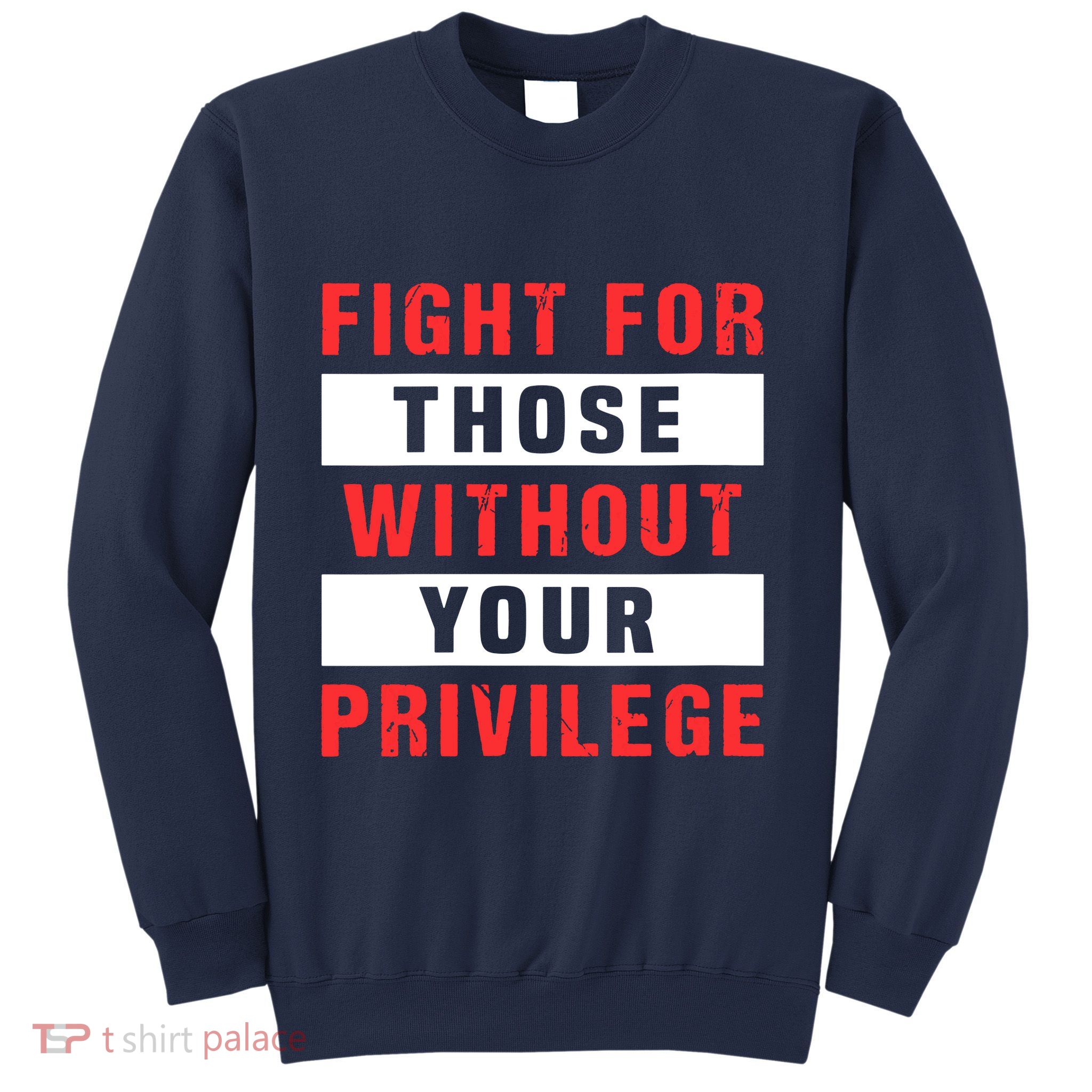 Fight For Those Without Your Privilege Civil Rights Support Sweatshirt