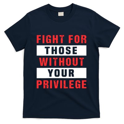 Fight For Those Without Your Privilege Civil Rights Support T-Shirt
