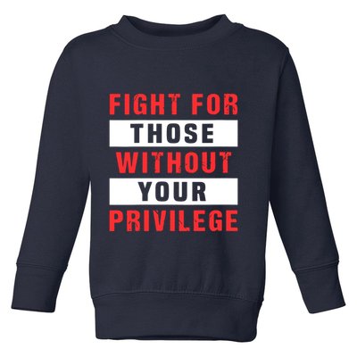 Fight For Those Without Your Privilege Civil Rights Support Toddler Sweatshirt