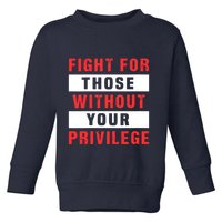 Fight For Those Without Your Privilege Civil Rights Support Toddler Sweatshirt