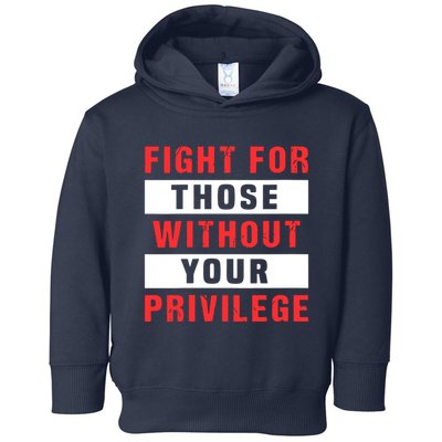 Fight For Those Without Your Privilege Civil Rights Support Toddler Hoodie