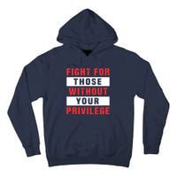 Fight For Those Without Your Privilege Civil Rights Support Tall Hoodie