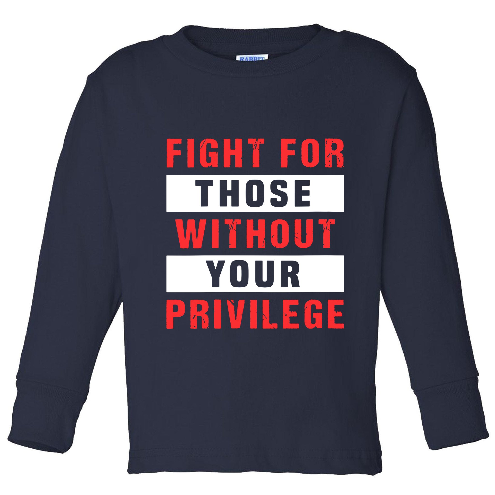 Fight For Those Without Your Privilege Civil Rights Support Toddler Long Sleeve Shirt