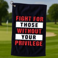 Fight For Those Without Your Privilege Civil Rights Support Golf Towel