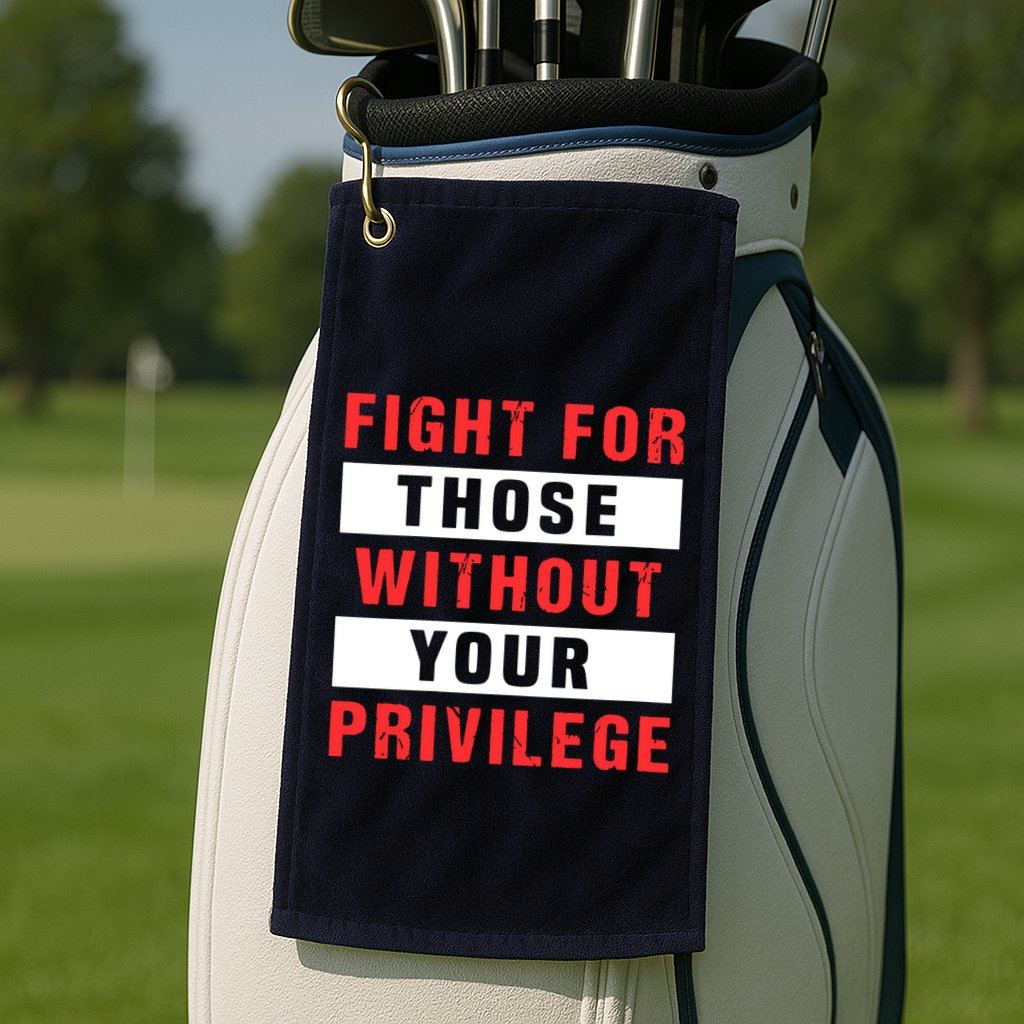 Fight For Those Without Your Privilege Civil Rights Support Golf Towel