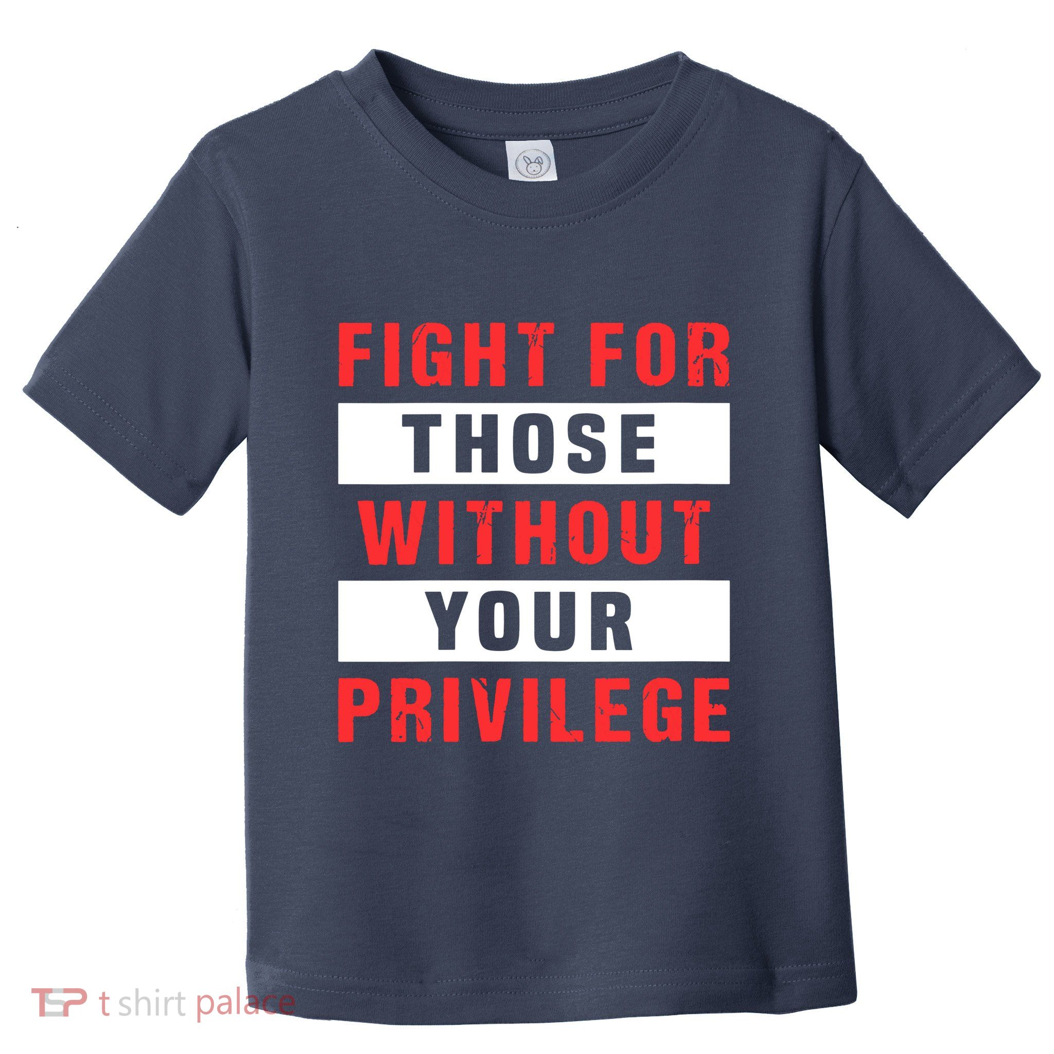 Fight For Those Without Your Privilege Civil Rights Support Toddler T-Shirt