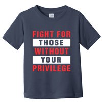 Fight For Those Without Your Privilege Civil Rights Support Toddler T-Shirt