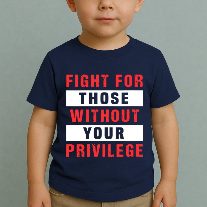 Fight For Those Without Your Privilege Civil Rights Support Toddler T-Shirt