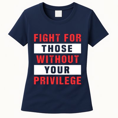 Fight For Those Without Your Privilege Civil Rights Support Womens T-Shirt