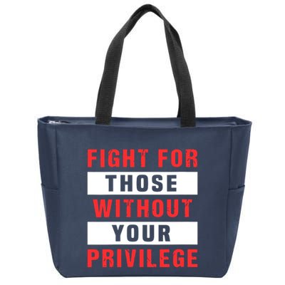 Fight For Those Without Your Privilege Civil Rights Support Zip Tote Bag