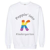 Funny Fidget Toy Poppin Into Kindergarten Grade Poppin Gift Garment-Dyed Sweatshirt