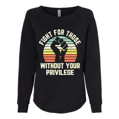 Fight For Those Without Your Privilege Civil Rights Womens California Wash Sweatshirt