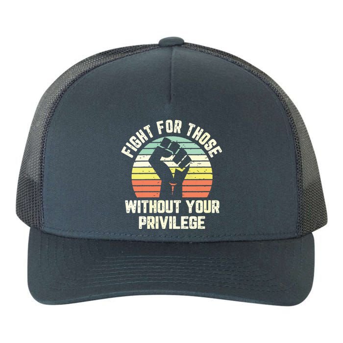 Fight For Those Without Your Privilege Civil Rights Yupoong Adult 5-Panel Trucker Hat