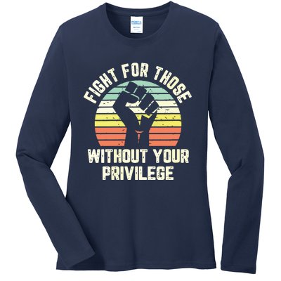 Fight For Those Without Your Privilege Civil Rights Ladies Long Sleeve Shirt