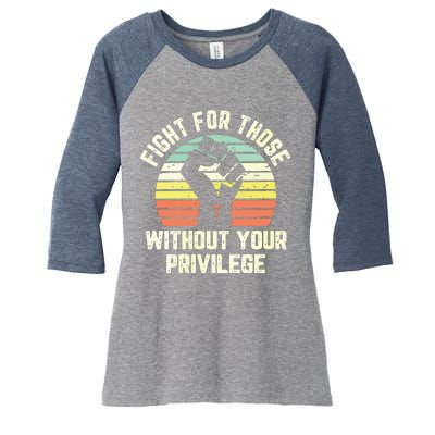 Fight For Those Without Your Privilege Civil Rights Women's Tri-Blend 3/4-Sleeve Raglan Shirt