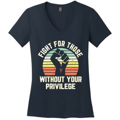 Fight For Those Without Your Privilege Civil Rights Women's V-Neck T-Shirt