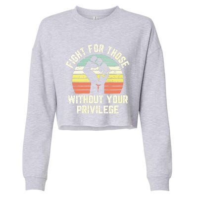 Fight For Those Without Your Privilege Civil Rights Cropped Pullover Crew