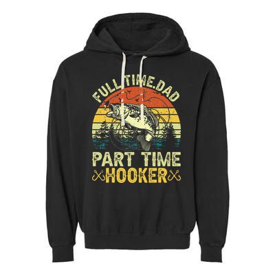 Fishing Full Time Dad Part Time Hooker Funny Bass Dad Garment-Dyed Fleece Hoodie