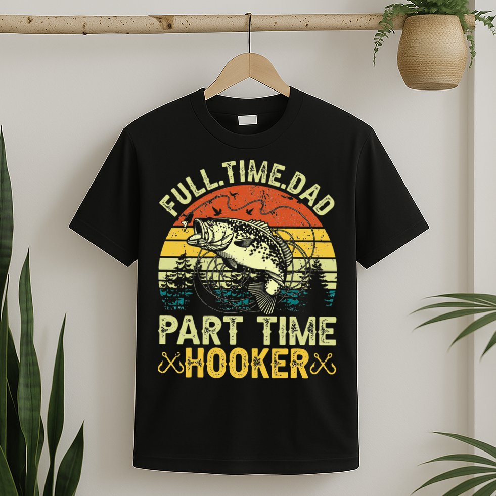 Fishing Full Time Dad Part Time Hooker Funny Bass Dad T-Shirt