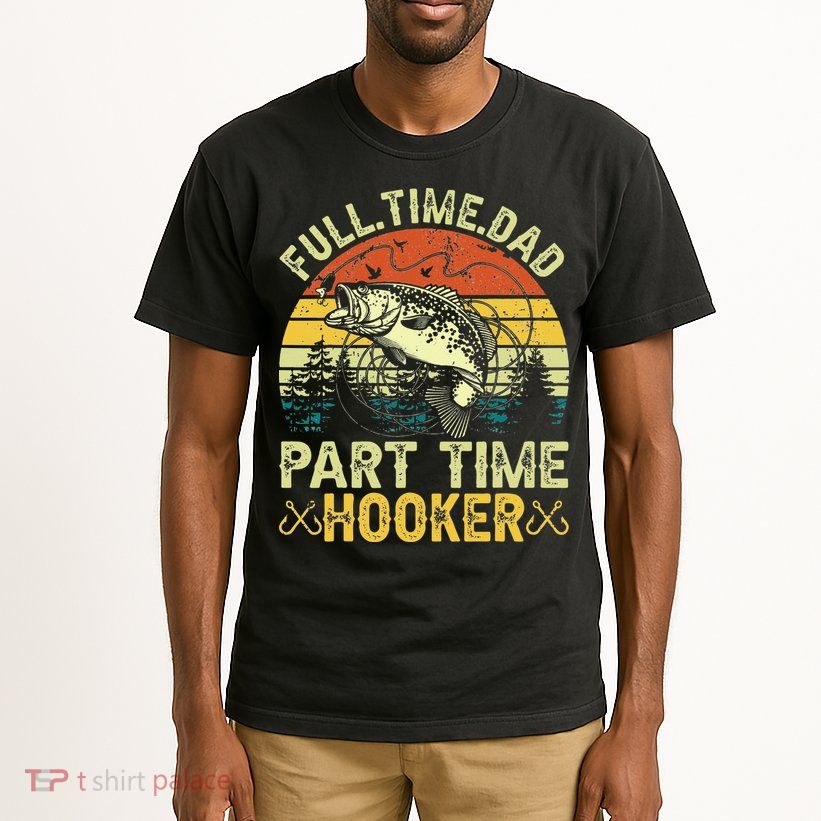 Fishing Full Time Dad Part Time Hooker Funny Bass Dad Tall T-Shirt