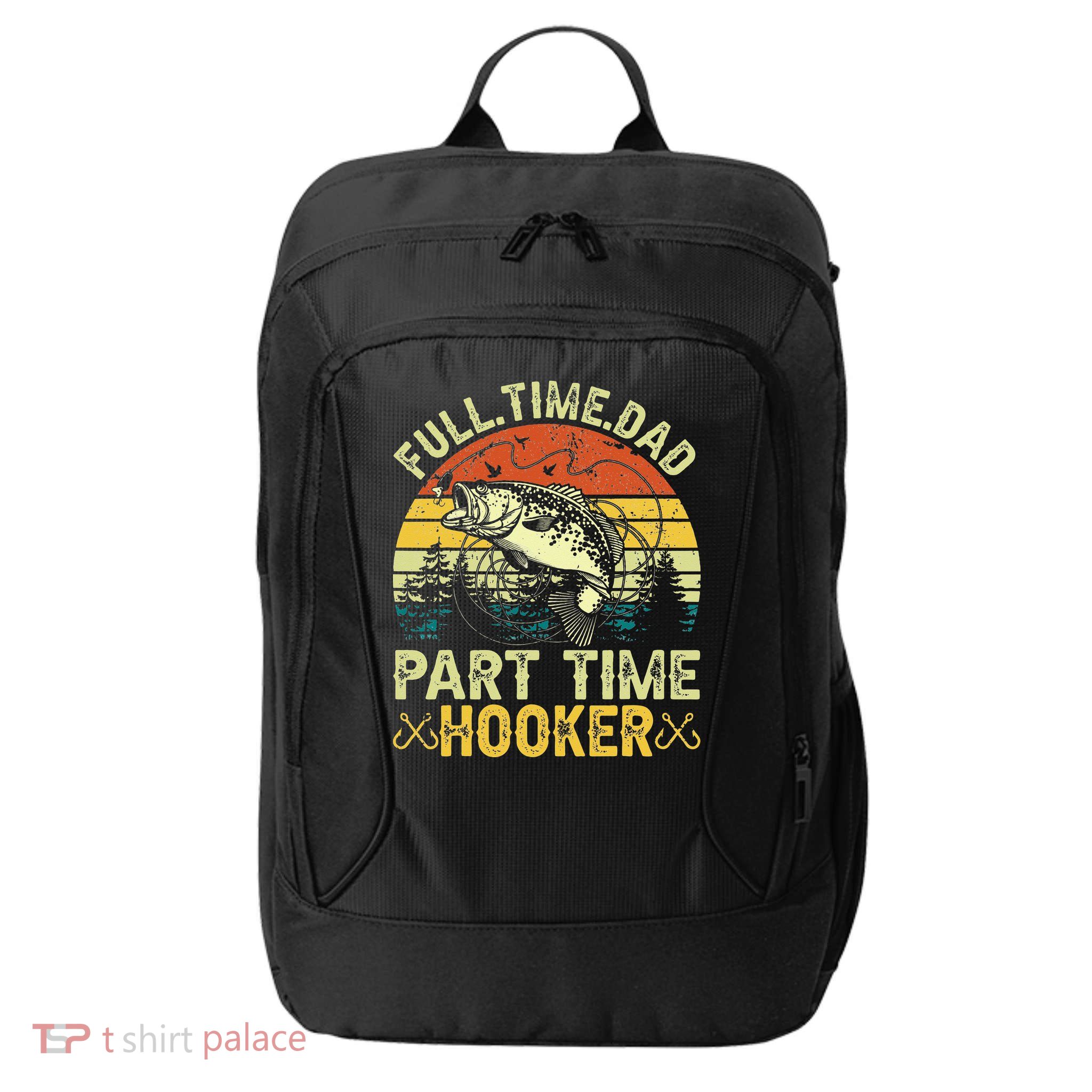 Fishing Full Time Dad Part Time Hooker Funny Bass Dad City Backpack