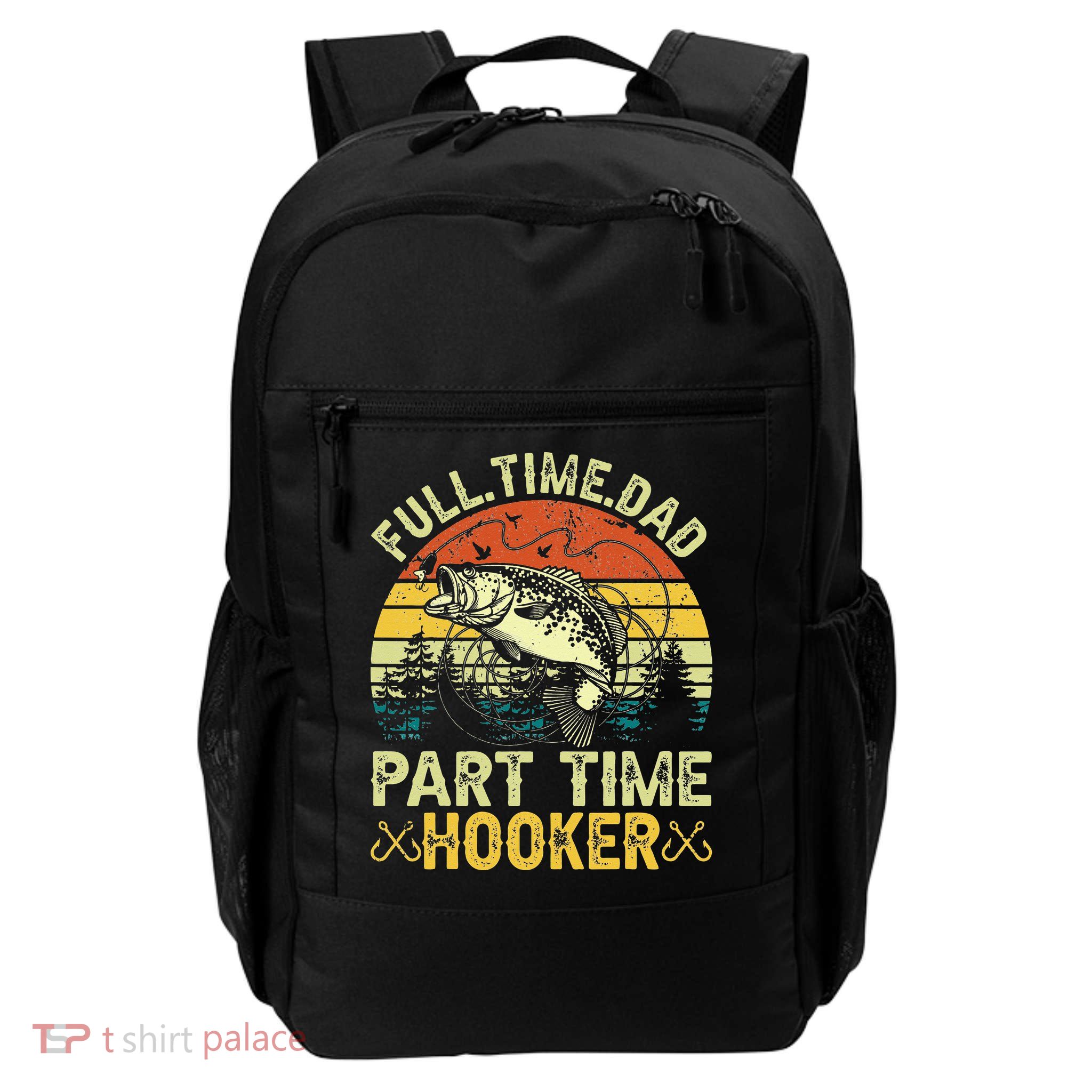 Fishing Full Time Dad Part Time Hooker Funny Bass Dad Backpack