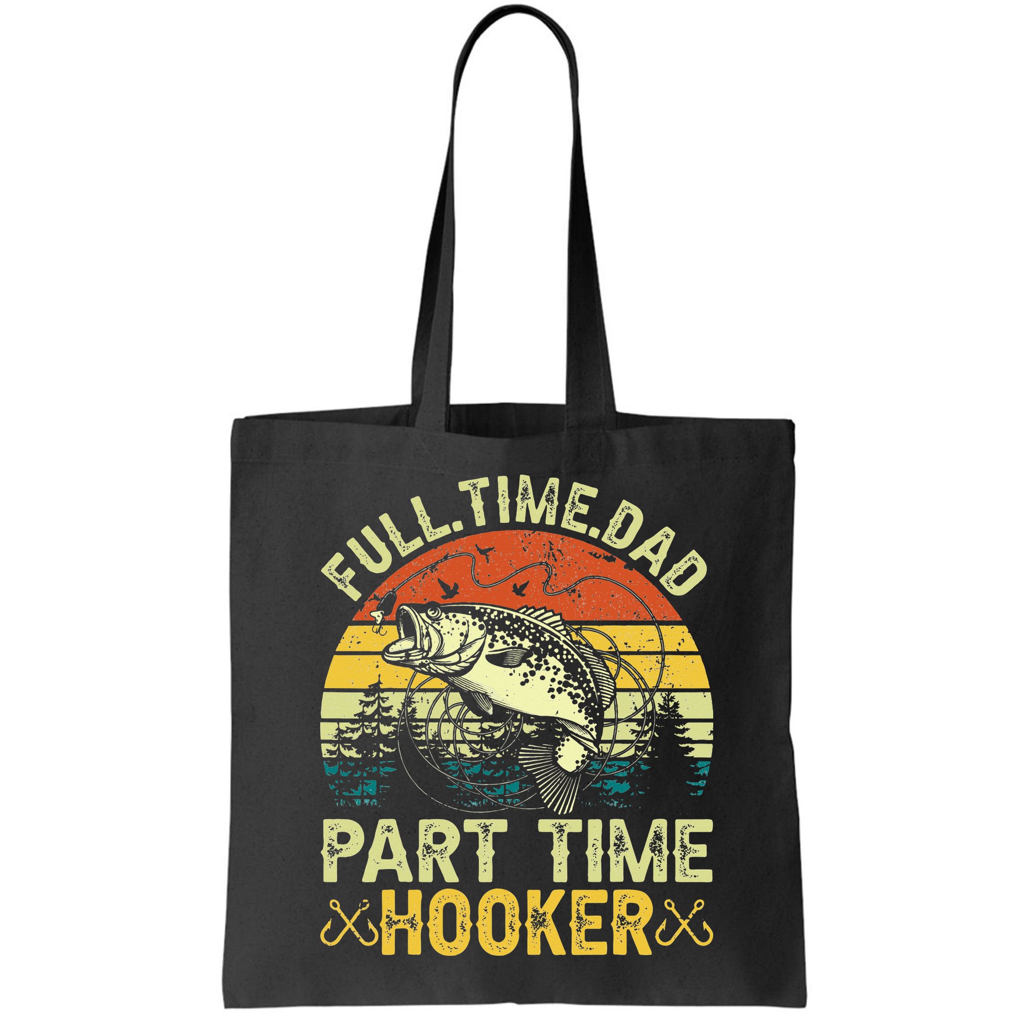 Fishing Full Time Dad Part Time Hooker Funny Bass Dad Bag
