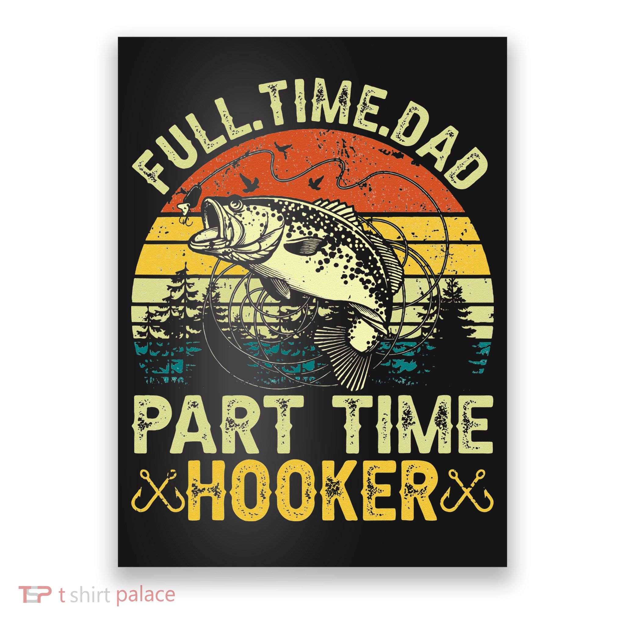 Fishing Full Time Dad Part Time Hooker Funny Bass Dad Poster