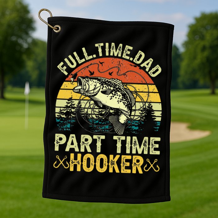 Fishing Full Time Dad Part Time Hooker Funny Bass Dad Golf Towel