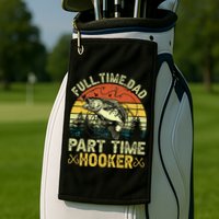 Fishing Full Time Dad Part Time Hooker Funny Bass Dad Golf Towel