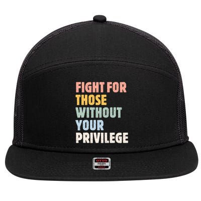 Fight For Those Without Your Privilege Women Rights Feminist 7 Panel Mesh Trucker Snapback Hat