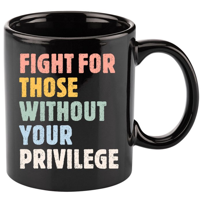 Fight For Those Without Your Privilege Women Rights Feminist 11oz C Handle Ceramic Mug