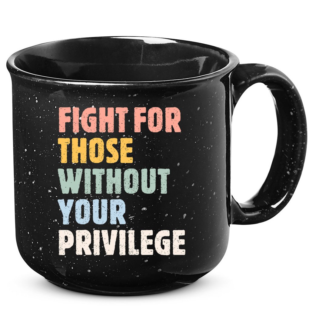 Fight For Those Without Your Privilege Women Rights Feminist 15oz Campfire Ceramic Mug