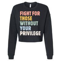 Fight For Those Without Your Privilege Women Rights Feminist Cropped Pullover Crew