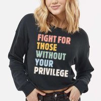 Fight For Those Without Your Privilege Women Rights Feminist Cropped Pullover Crew