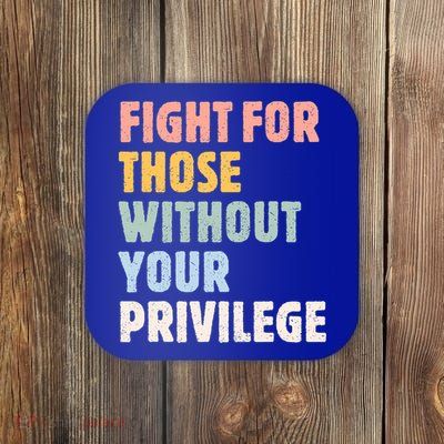 Fight For Those Without Your Privilege Women Rights Feminist Coaster