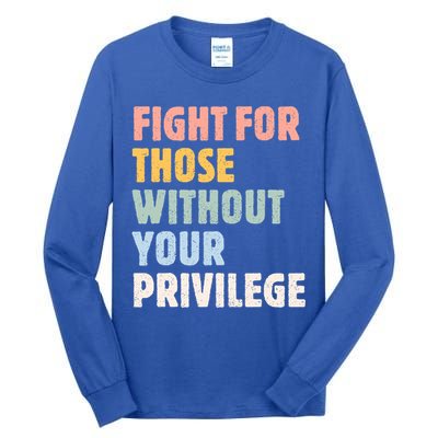 Fight For Those Without Your Privilege Women Rights Feminist Tall Long Sleeve T-Shirt