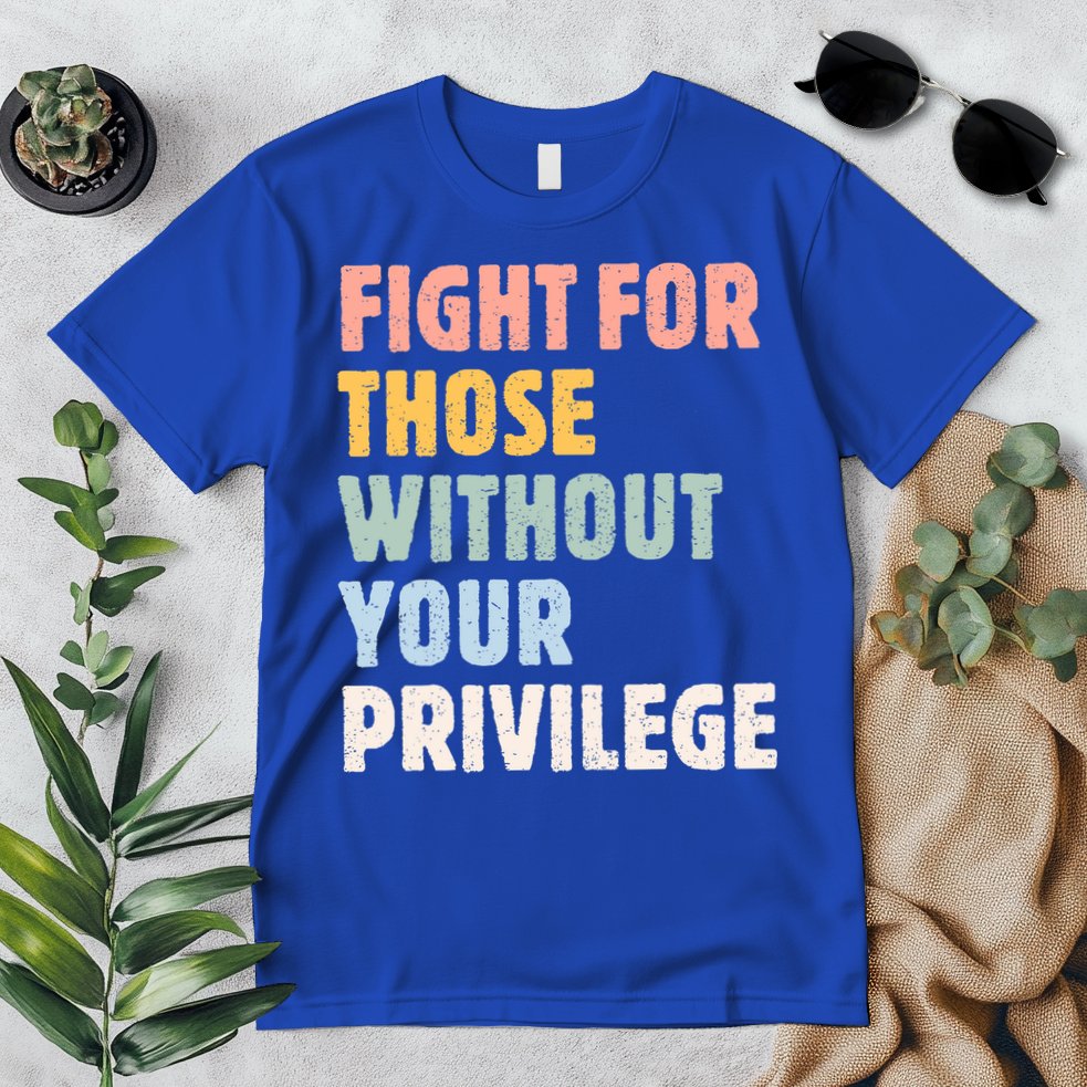 Fight For Those Without Your Privilege Women Rights Feminist Premium T-Shirt