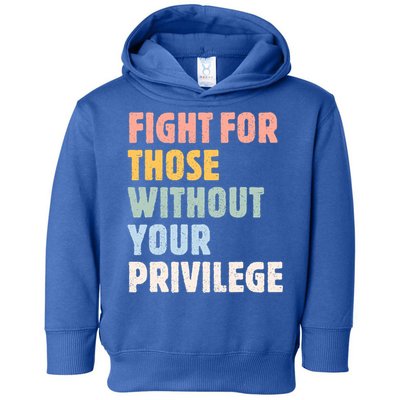 Fight For Those Without Your Privilege Women Rights Feminist Toddler Hoodie