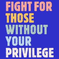 Fight For Those Without Your Privilege Women Rights Feminist Womens T-Shirt