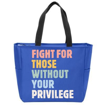 Fight For Those Without Your Privilege Women Rights Feminist Zip Tote Bag