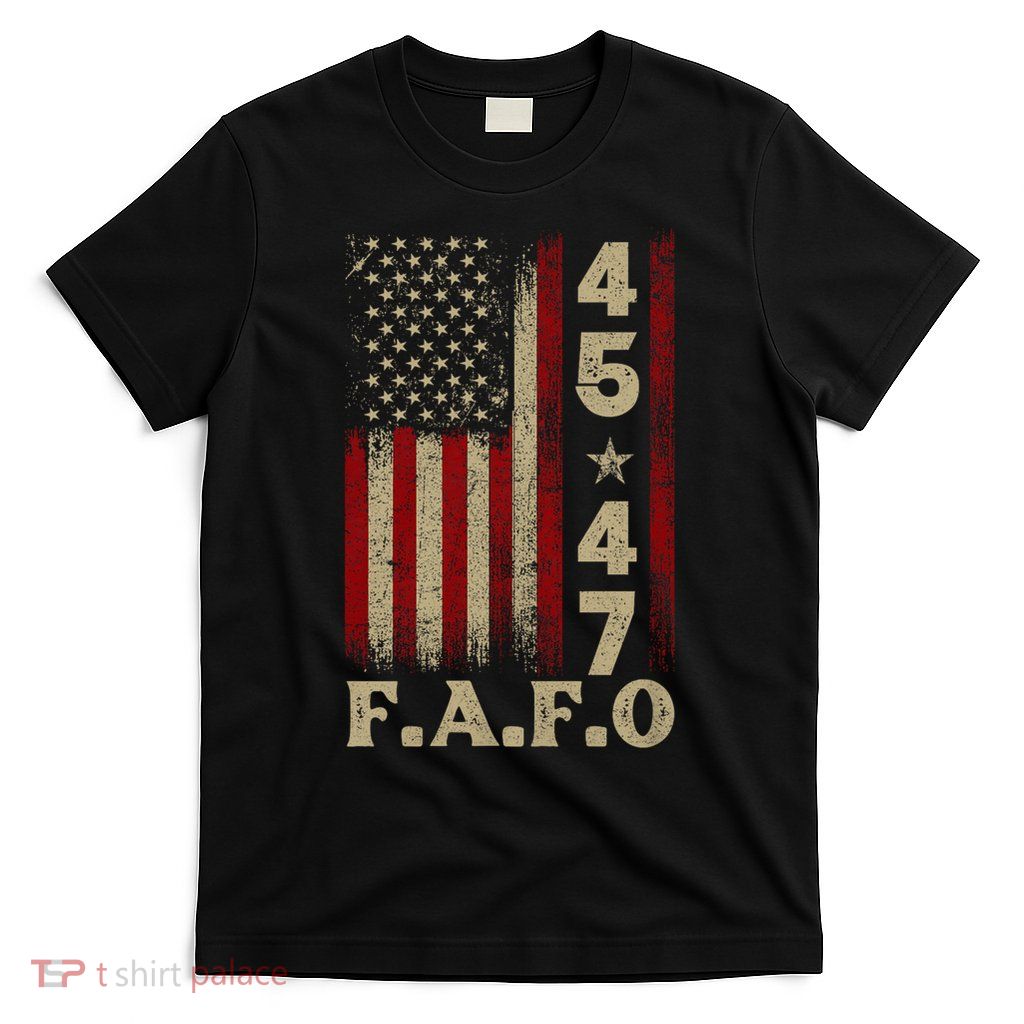 Fafo Flag Trump 45 47 T-Shirt