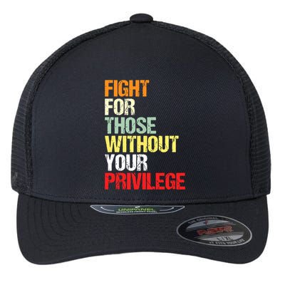 Fight For Those Without Your Privilege Civil Rights Flexfit Unipanel Trucker Cap