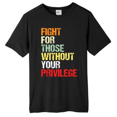 Fight For Those Without Your Privilege Civil Rights Tall Fusion ChromaSoft Performance T-Shirt