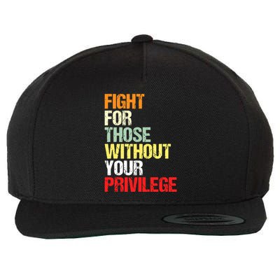 Fight For Those Without Your Privilege Civil Rights Wool Snapback Cap