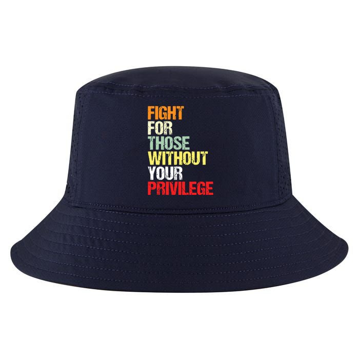 Fight For Those Without Your Privilege Civil Rights Cool Comfort Performance Bucket Hat