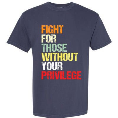 Fight For Those Without Your Privilege Civil Rights Garment-Dyed Heavyweight T-Shirt