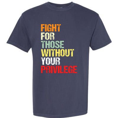 Fight For Those Without Your Privilege Civil Rights Garment-Dyed Heavyweight T-Shirt